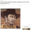 Artist Stephen Wilson Merges Fashion and Art with a Luxurious Twist - JustLuxe Magazine - Stephen Wilson Studio